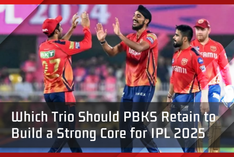Which Trio Should PBKS Retain to Build a Strong Core for IPL 2025
