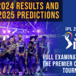 IPL 2024 Results and IPL 2025 Predictions: Full Examination of the Premier Cricket Tournament
